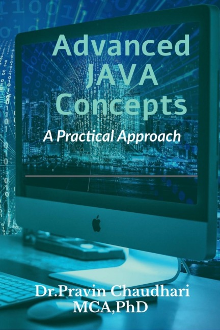 Advanced JAVA Concepts: Practical Approach to implements Concepts of JDBC, Networking, Multithreading, Servlet and JSP