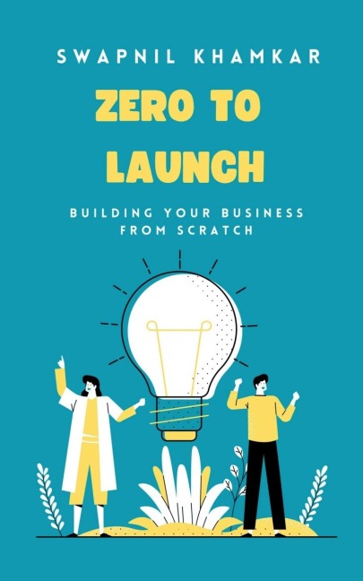 Zero to Launch: Building your business from scratch