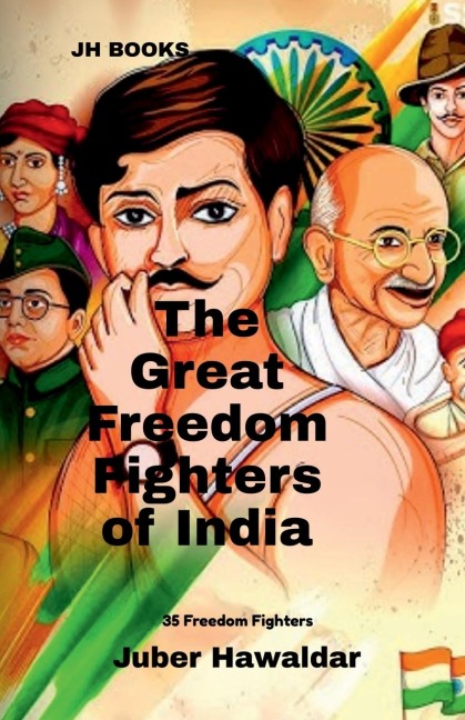 The Great Freedom Fighters of India: 35 Freedom Fighters