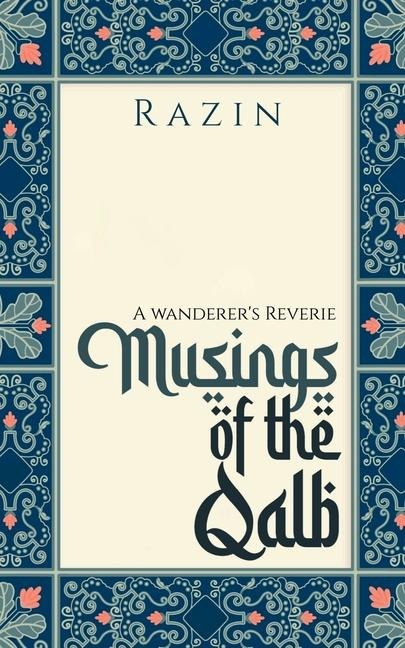 Musings of the Qalb: A Wanderers Reverie