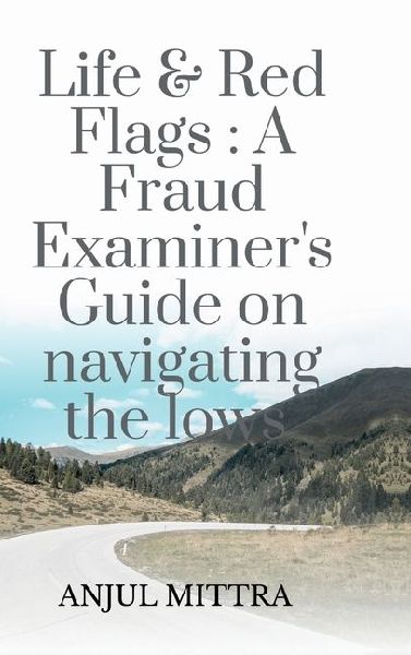 Life and Red Flags: A Fraud Examiner's Guide on Navigating the Lows