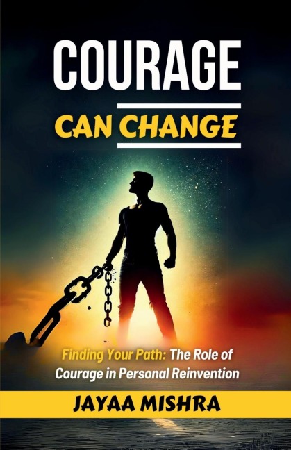 Courage can Change: finding your path: The role of courage in personal Reinvention
