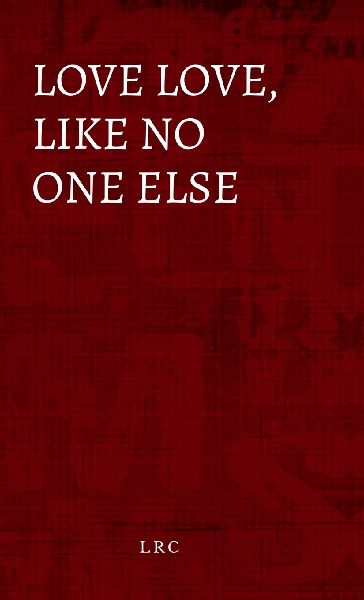 Love love, like no one else