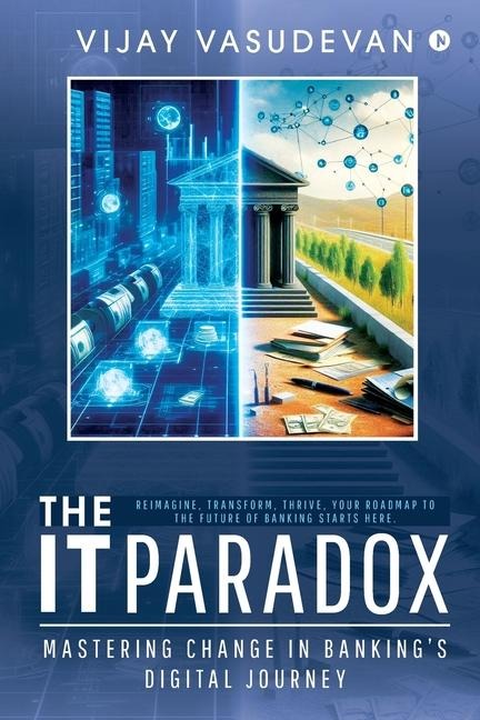The IT Paradox: Mastering Change in Banking's Digital Journey