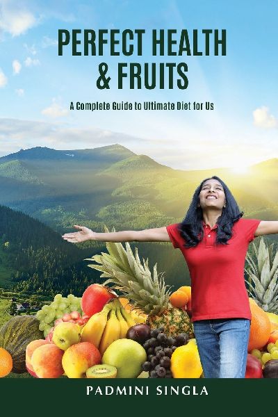 Perfect Health and Fruits: A Complete Guide to Ultimate Diet for Us