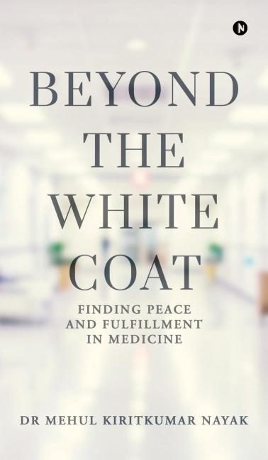 Beyond the White Coat: Finding Peace and Fulfillment in Medicine