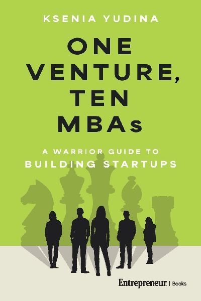 One Venture, Ten MBAs: A Warrior Guide to Building Startups