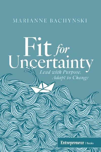 Fit for Uncertainty: Lead with Purpose, Adapt to Change