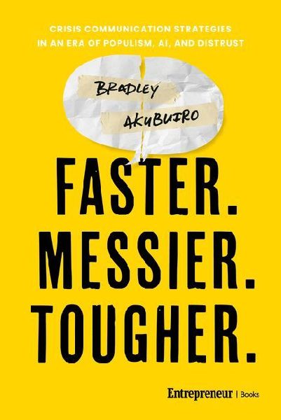 Faster. Messier. Tougher.: Crisis Communication Strategies in an Era of Populism, AI, and Distrust