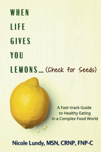 When Life Gives You Lemons (check for Seeds) A Fast Track Guide to Healthy Eating in a Complex Food World