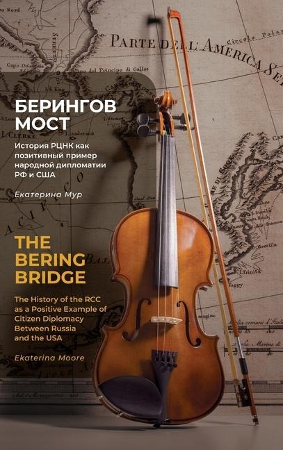 The Bering Bridge: The History of the RCC as a Positive Example of Citizen Diplomacy Between Russia and the USA
