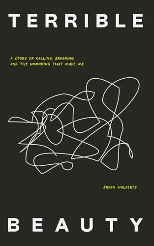Terrible Beauty: A Story of Calling, Breaking, and the Unmaking that Made Me