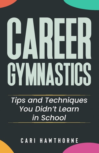 Career Gymnastics Tips and Techniques You Didn't Learn in School