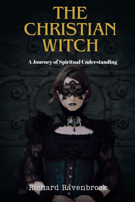 The Christian Witch: A Journey Of Spiritual Understanding