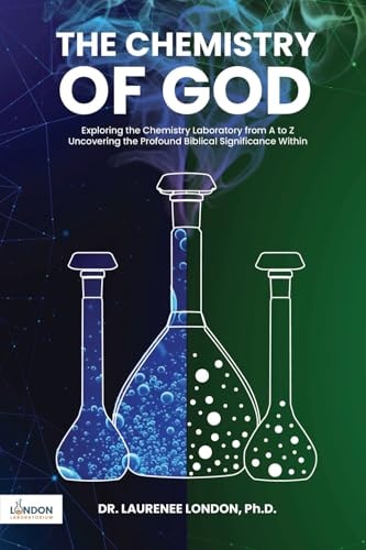 The Chemistry of God Exploring the Chemistry Laboratory from A to Z Uncovering the Profound Biblical Significance Within