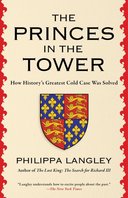 The Princes in the Tower: How Historys Greatest Cold Case Was Solved