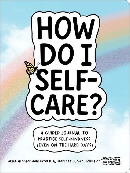 How Do I Self-Care?: A Guided Journal to Practice Self-Kindness (Even on the Hard Days)