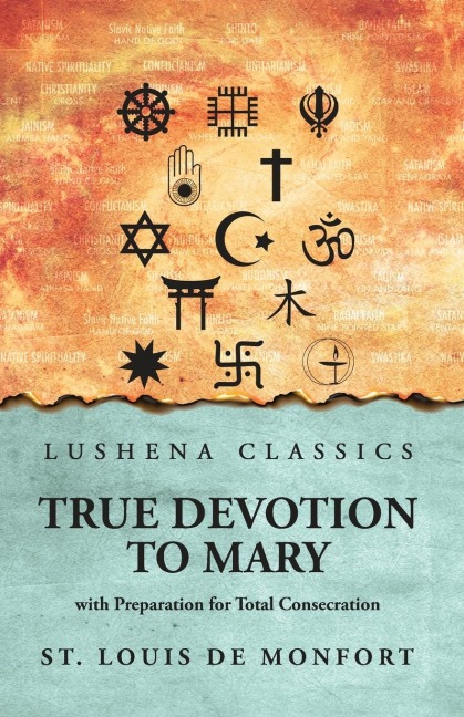 True Devotion to Mary: with Preparation for Total Consecration : with Preparation for Total Consecration by St. Louis De Monfort