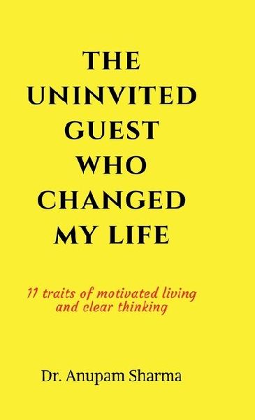 The Uninvited Guest Who Changed My life: 11 Traits of Motivated Living and Clear Thinking