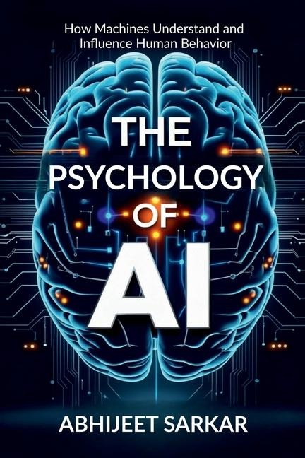 The Psychology of AI: How Machines Understand and Influence Human Behavior