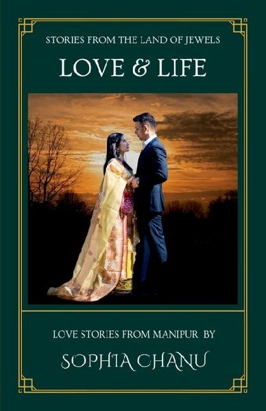 Love and Life: Stories from the Land of Jewels: Love Stories from Manipur