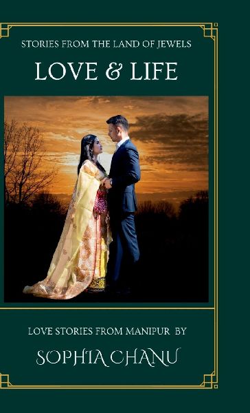 Love and Life: Stories from the Land of Jewels: Love Stories from Manipur