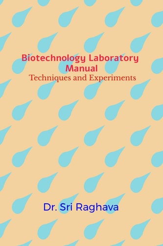 Biotechnology Laboratory Manual Techniques and Experiments