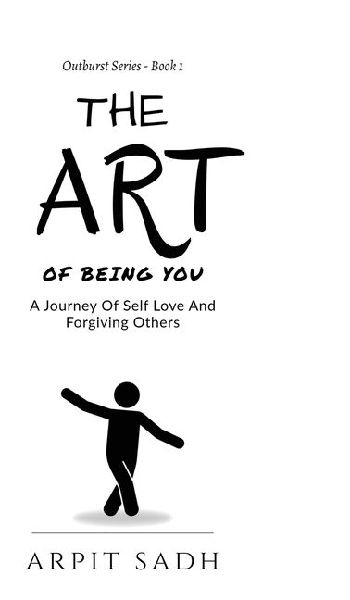 The Art Of Being You: A Journey Of Self Love And Forgiving Others