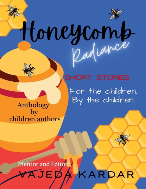 Honeycomb Radiance: Short Stories For the Children By the Children