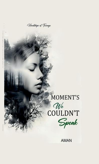Moments We Couldnt Speak: Hardships of Teenage