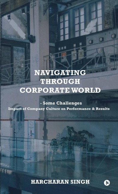 Navigating through Corporate World - Some Challenges: Impact of Company Culture on Performance and Results