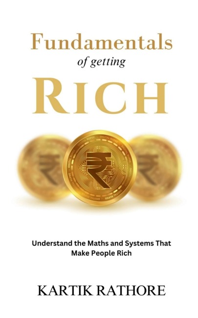 Fundamentals of Getting Rich: Understand The Maths and Systems That Make People Rich