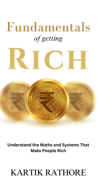 Fundamentals of Getting Rich: Understand The Maths and Systems That Make People Rich