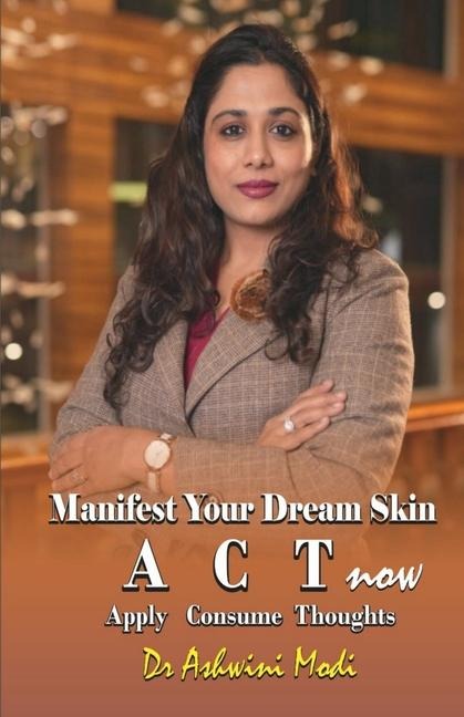 Manifest Your Dream Skin: ACT now (Apply Consume Thoughts)