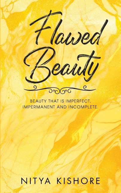Flawed Beauty: "Beauty that is imperfect, impermanent and incomplete."