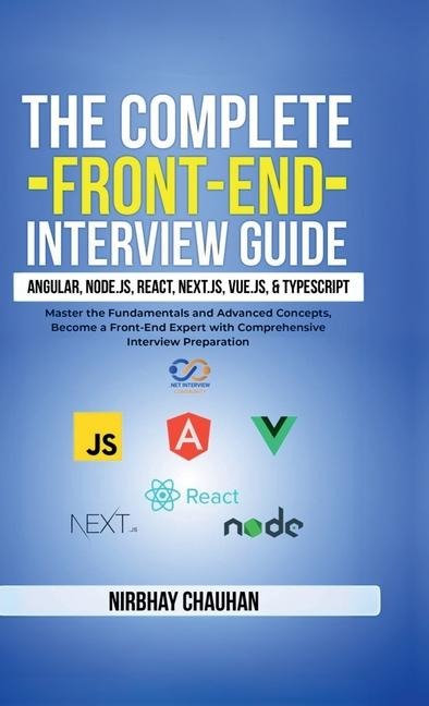The Complete Front-End Interview Guide: Angular, Node.js, React, Next.js, Vue.js, and TypeScript: Master the Fundamentals and Advanced Concepts, Become a Front-End Expert with Comprehensive Interview: Complexity of 3 Words 1 Life