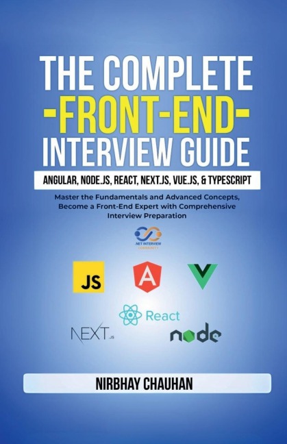 The Complete Front-End Interview Guide: Angular, Node.js, React, Next.js, Vue.js, and TypeScript: Master the Fundamentals and Advanced Concepts, Become a Front-End Expert with Comprehensive Interview