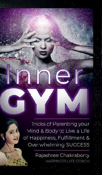 Inner GYM: Trick of Parenting your Mind and Body to Live a Life of Happiness, Fulfilment & Overwhelming SUCCESS