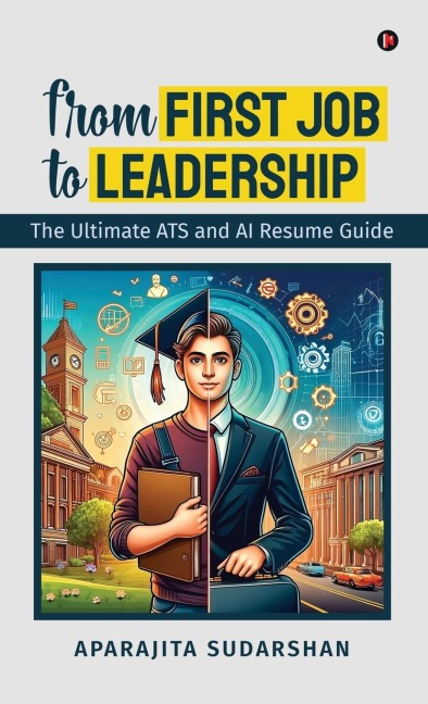 From First Job to Leadership: The Ultimate ATS and AI Resume Guide