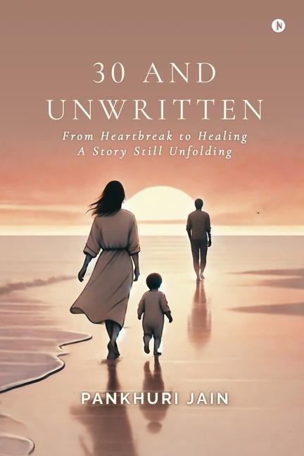 30 and Unwritten: From Heartbreak to Healing-A Story Still Unfolding