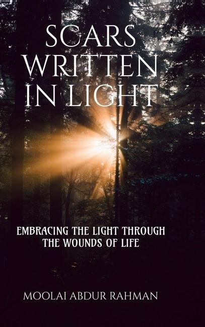 Scars Written in Light: Embracing the Light Through the Wounds of Life