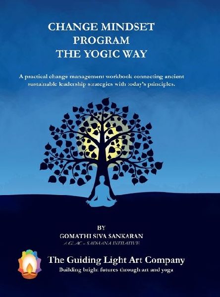 Change Mindset Program the Yogic Way: A practical change management workbook connecting ancient sustainable leadership strategies with today's principles.