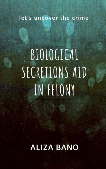 Biological Secretion Aid in Felony: Let's uncover the crime