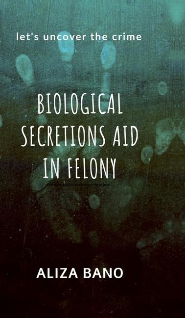 Biological Secretion Aid in Felony: Lets uncover the crime