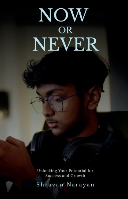 Now or Never: Unlocking Your Potential for Success and Growth