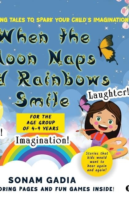 When the Moon Naps and Rainbows Smile: Three Captivating tales to spark your childs imagination