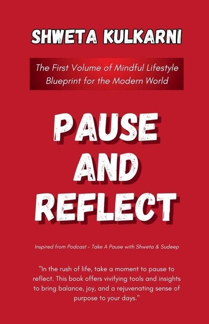 Pause and Reflect: The First Volume of Mindful Lifestyle Blueprint for the Modern World