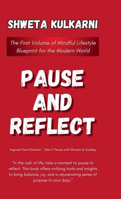 Pause and Reflect: The First Volume of Mindful Lifestyle Blueprint for the Modern World