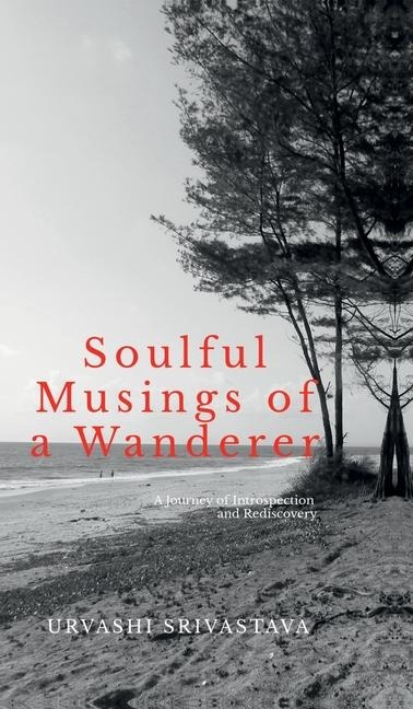 Soulful Musings of a Wanderer: A Journey of Introspection and Rediscovery