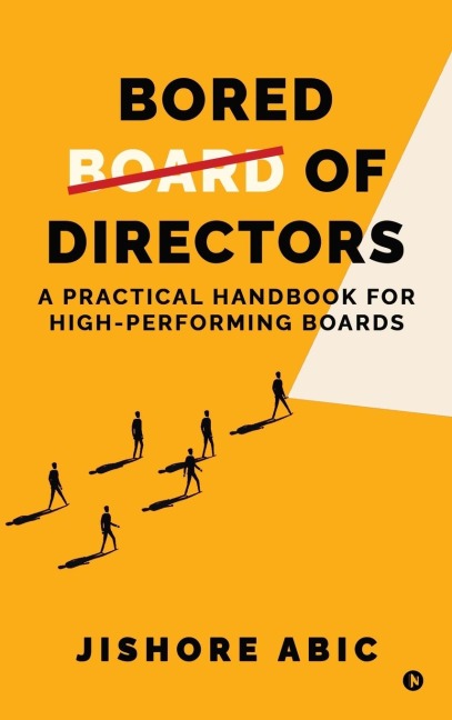 Bored of Directors: A practical handbook for high-performing boards